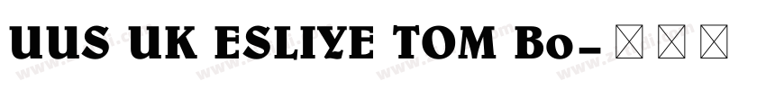 UUS UK ESLIYE TOM Bo字体转换